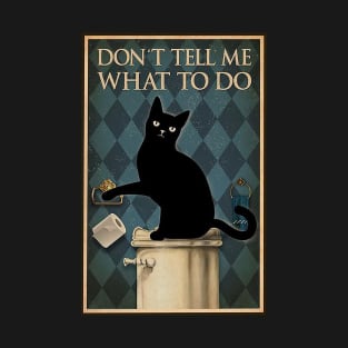 don't tell me what to do T-Shirt