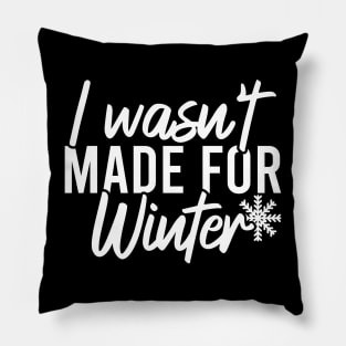 I Wasn't Made For Winter Pillow