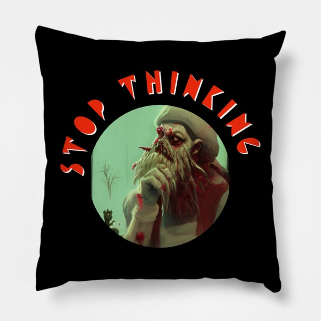 Stop thinking Pillow by Boobles 