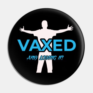 VAXED AND LOVING IT! Pin