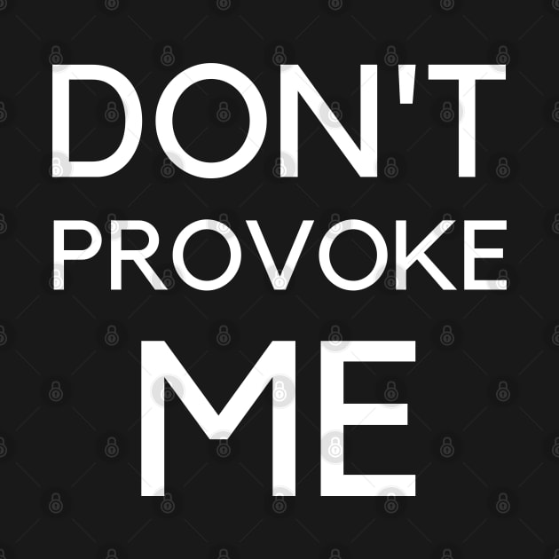 Don't Provoke Me 365 Days by JustCreativity