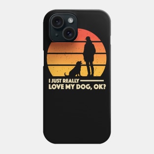 I Just Really Love My Dog, Ok? Apparel Phone Case