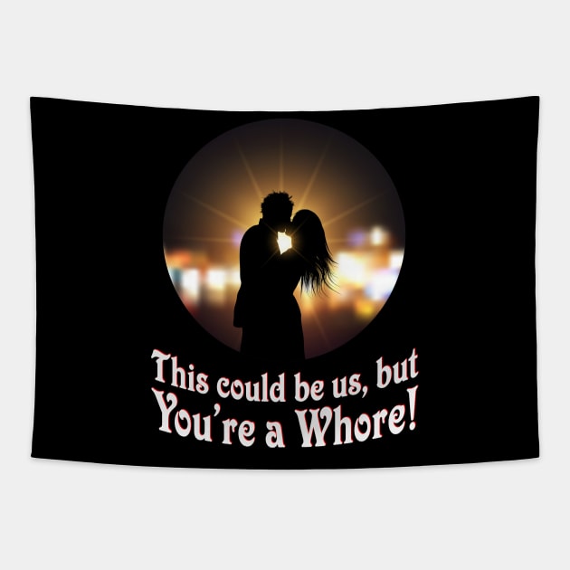 This could be us, but you're a Whore! Tapestry by RainingSpiders