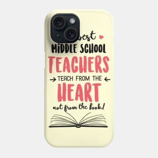 The best Middle School Teachers teach from the Heart Quote Phone Case