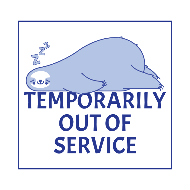 Temporarily Out Of Service - Lazy Sleeping Sloth - Funny Humor (Light B/G) by WIZECROW