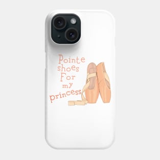 Pointe shoes for my princess Phone Case