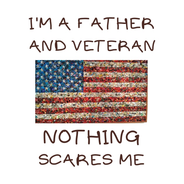 I'm a father and veteran nothing scares me by IOANNISSKEVAS