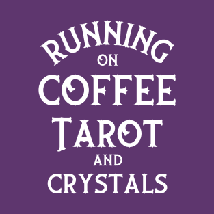 Running on Coffee, Tarot and Crystals Cheeky Witch® T-Shirt