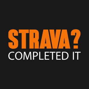 Strava? Completed It T-Shirt