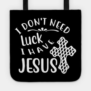 I Don't Need Luck I Have Jesus St Patrick's Day Christian Tote