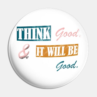 Think good and it will be good Pin