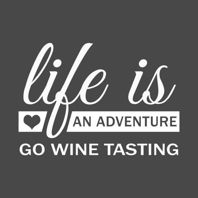 Life Is An Adventure Go Wine Tasting by Korry