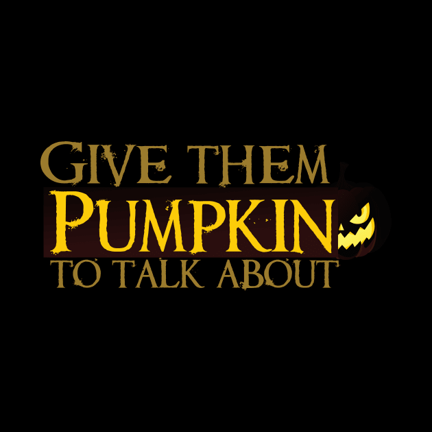 give them pumpkin to talk about by Ticus7