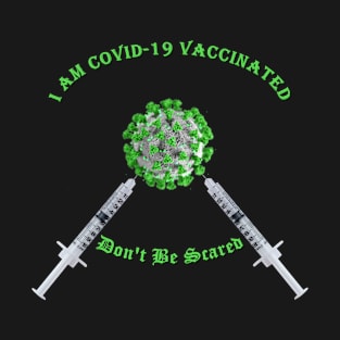 Covid-19 Vaccinated - I Got the Coronavirus Vaccine - Green T-Shirt