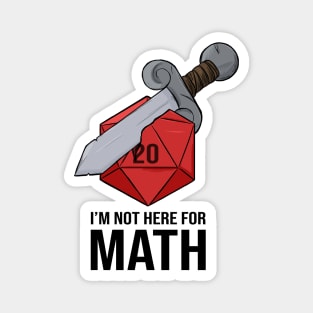 I'm Not Here For Math - Sword d20 Magnet