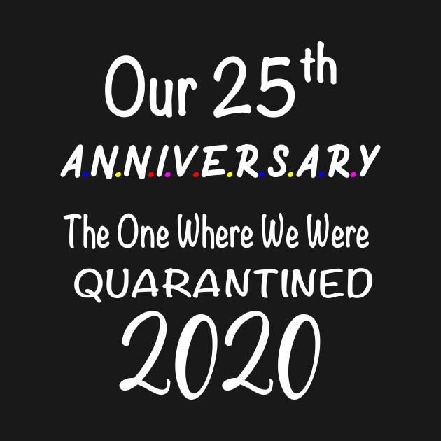 Our 25th Anniversary Quarantined 2020 by designs4up