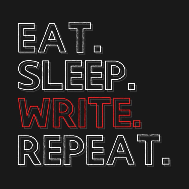 Eat Sleep Write Repeat by PhoenixDamn