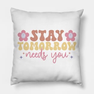 stay, tomorrow needs you Pillow