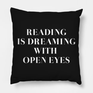 Reading is dreaming with open eyes Pillow