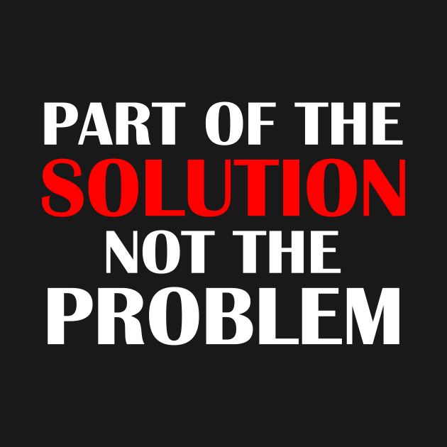 Part of the Solution Not the Problem by machasting