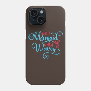 Be a mermaid and make some waves Phone Case