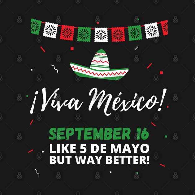 Viva Mexico Independence Day September 16 (Like 5 de Mayo) by apparel.tolove@gmail.com