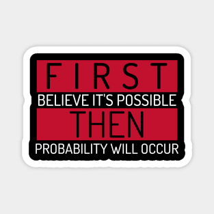 First Belive It's Possible, Then Probability Will Occur Investing Magnet