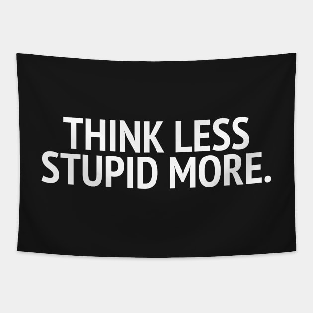 Think Less Stupid More Tapestry by mivpiv