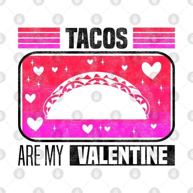 Tacos Are My Valentine - Flavorful Love For Valentine's Day by BenTee