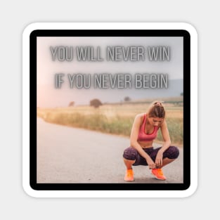 you will never win if you never begin Magnet