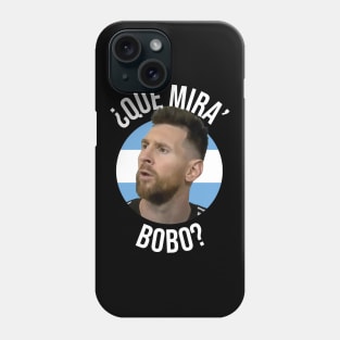 Messi - Qué mira bobo? Andá pa allá - Lionel Messi shirt meme v4 Black Phone Case