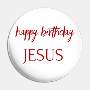 HAPPY BIRTHDAY JESUS Pin