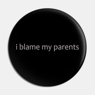 I blame my parents Pin