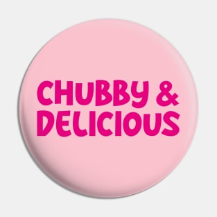 Chubby and Delicious Pin