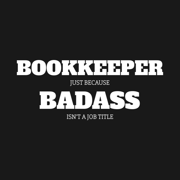 Bookkeeper Because Badass Isn't A Job Title by fromherotozero