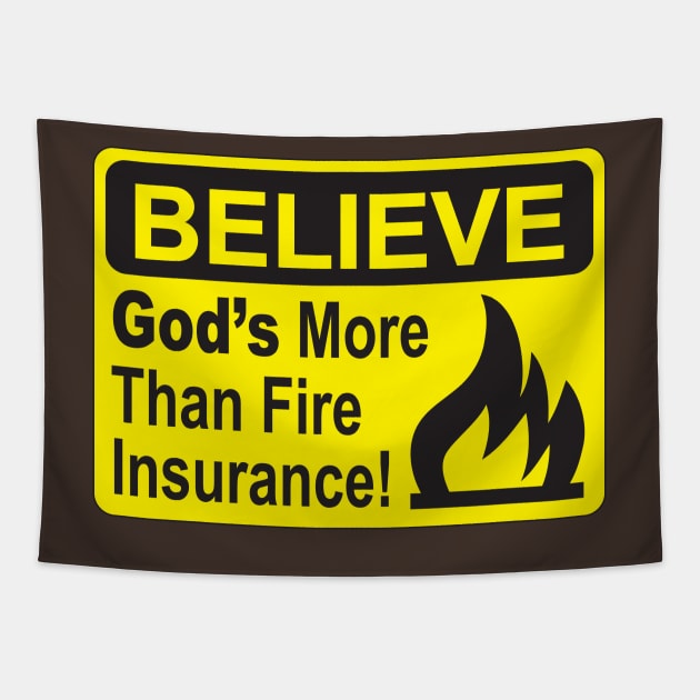 BELIEVE....God's more than Fire Insurance Tapestry by idesign1