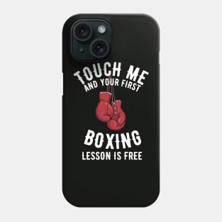 Touch Me and Your First Lesson Boxing is Free Phone Case