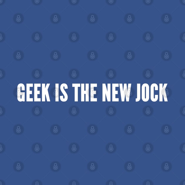 Geek Is The New Jock - Funny Novelty Slogan by sillyslogans