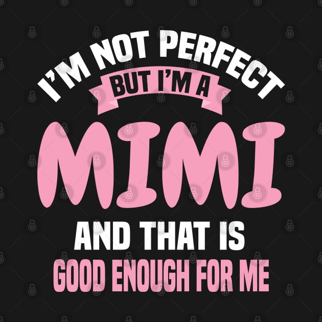 I'm Not Perfect But I'M A Mimi And That Is Good Enough For Me by Dhme