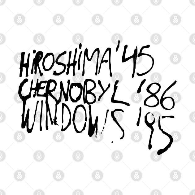 Hiroshima '45 Chernobyl '86 Windows '95 by synaptyx