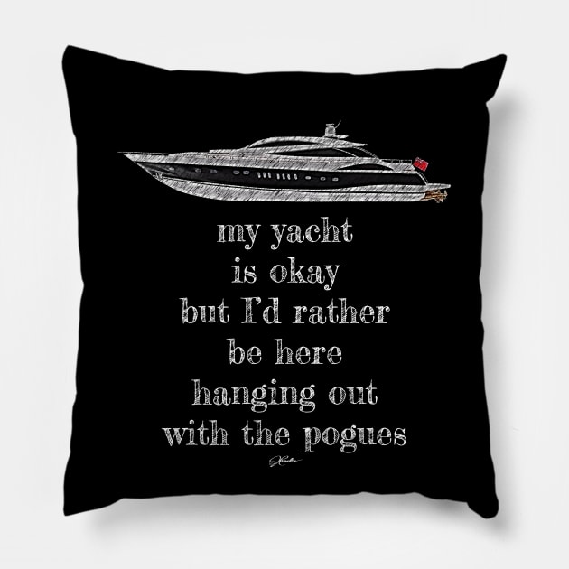 My Yacht is Okay But I'd Rather Be Here Hanging Out With The Pogues Pillow by jcombs