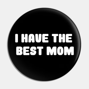 i have the best mom, funny gift Pin