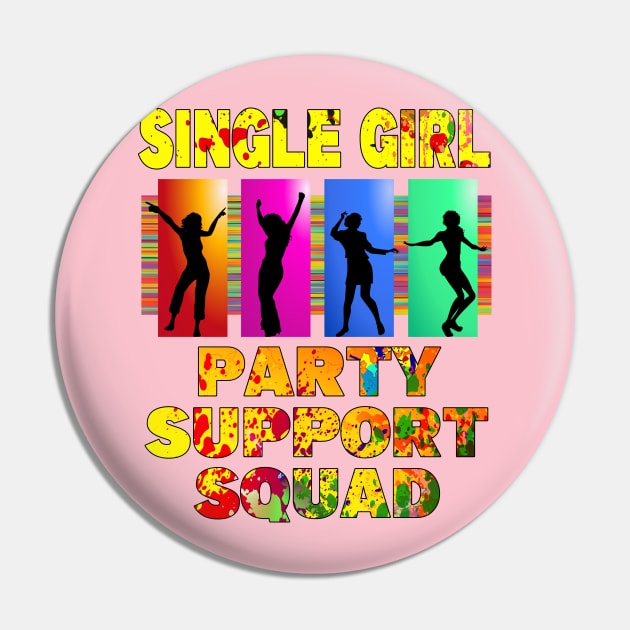 Single Girl Party Support Squad for singles to get partying T-Shirt Pin by Ashley-Bee