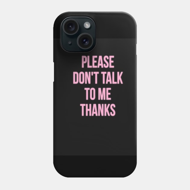 don't talk to me Phone Case by PREMIUMSHOP