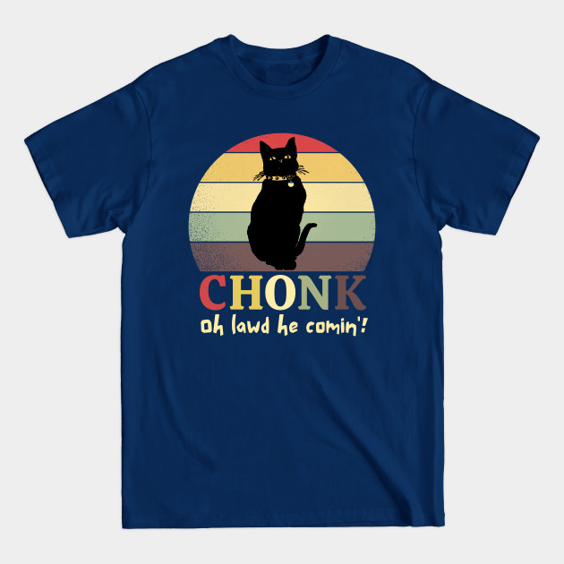 Discover Chonk Oh Lawd He Comin' - Chonk Oh Lawd He Comin - T-Shirt