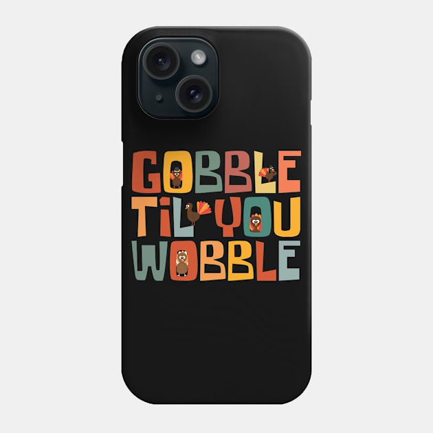 Gobble Til You Wobble Phone Case by Myartstor 