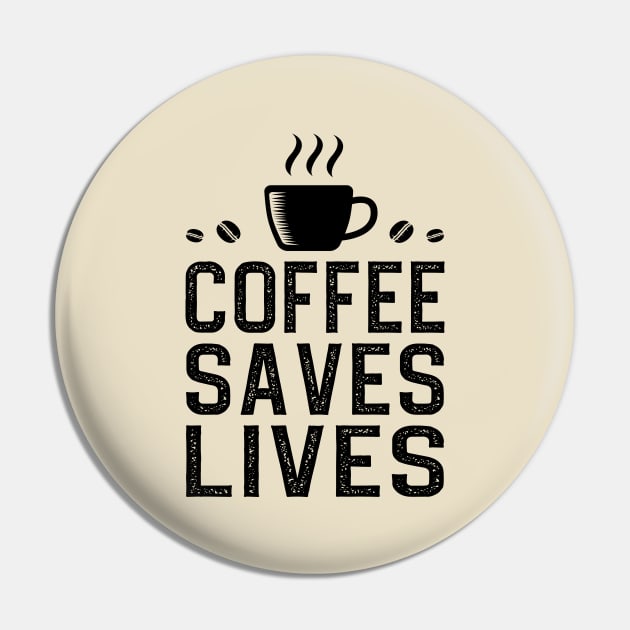 Coffee Saves Lives Pin by DragonTees