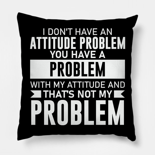 I Don't Have An Attitude Problem Pillow by ssflower