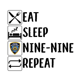 eat, sleep, nine nine, repeat T-Shirt