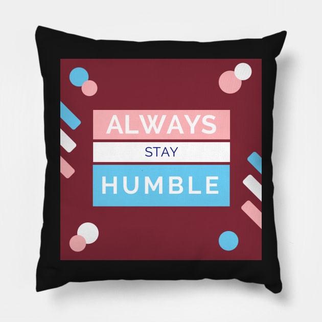 Always stay Humble Pillow by tziggles